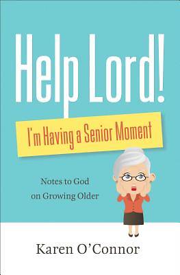 Picture of Help, Lord! I'm Having a Senior Moment