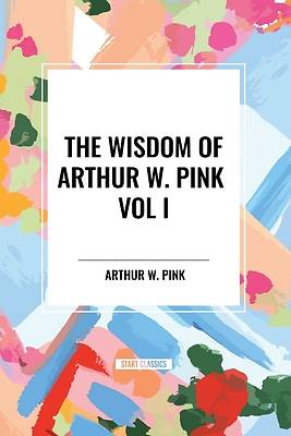 Picture of The Wisdom of Arthur W. Pink Vol I