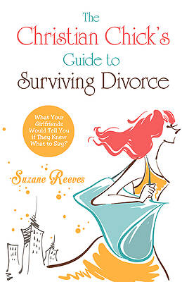 Picture of Christian Chick's Guide to Surviving Divorce - What Your Girlfriends Would Tell You If They Knew What to Say