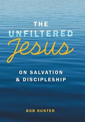 Picture of The Unfiltered Jesus on Salvation & Discipleship