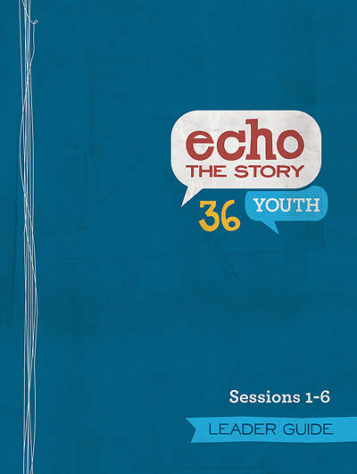 Echo 36 The Story Sessions 1-6 Youth Leader