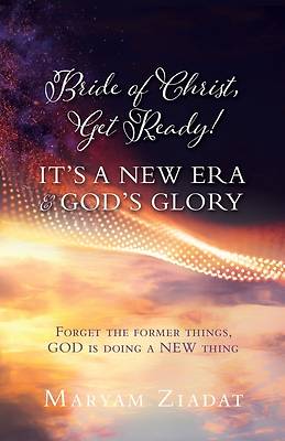 Picture of Bride of Christ, Get Ready! It's a New Era & God's Glory