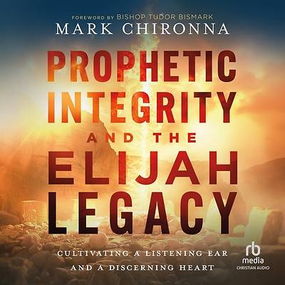Picture of Prophetic Integrity and the Elijah Legacy
