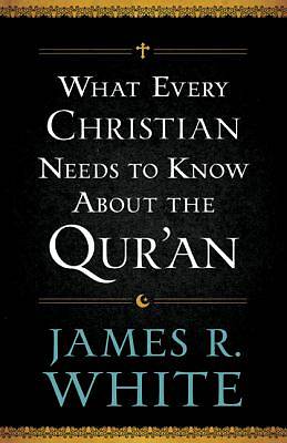 Picture of What Every Christian Needs to Know about the Qur'an
