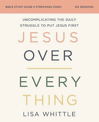 Jesus Over Everything Bible Study Guide Plus Streaming Video