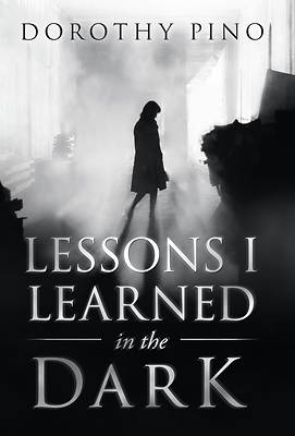 Picture of Lessons I Learned in the Dark