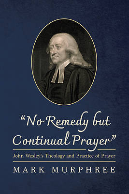 "No Remedy But Continual Prayer"