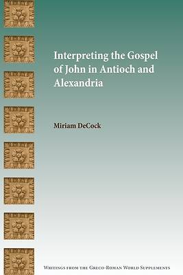 Picture of Interpreting the Gospel of John in Antioch and Alexandria