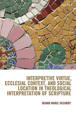 Interpretive Virtue, Ecclesial Context, and Social Location in Theological Interpretation of Scripture