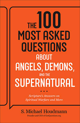 The 100 Most Asked Questions about Angels, Demons, and the Supernatural