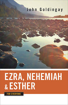 Ezra Nehemiah and Esther for Everyone
