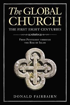 Picture of The Global Church---The First Eight Centuries
