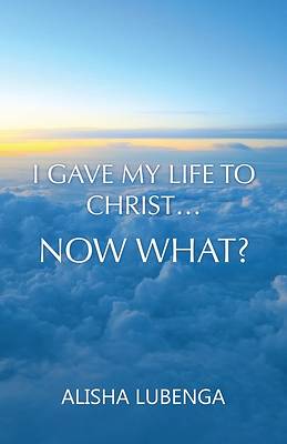 Picture of I Gave My Life to Christ... Now What?