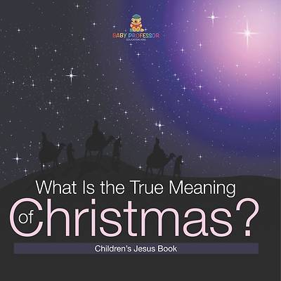 What Is the True Meaning of Christmas? Children s Jesus Book