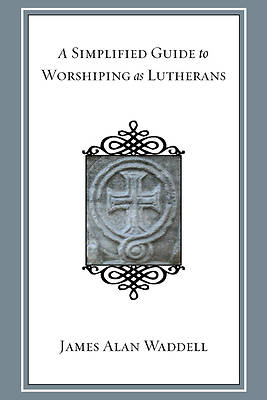 Picture of A Simplified Guide to Worshiping As Lutherans
