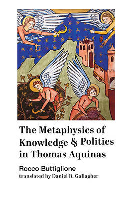 Picture of The Metaphysics of Knowledge and Politics in Thomas Aquinas