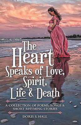 Picture of The Heart Speaks of Love, Spirit, Life & Death