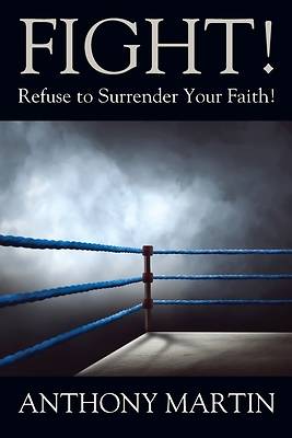 Picture of FIGHT! Refuse to Surrender Your Faith!