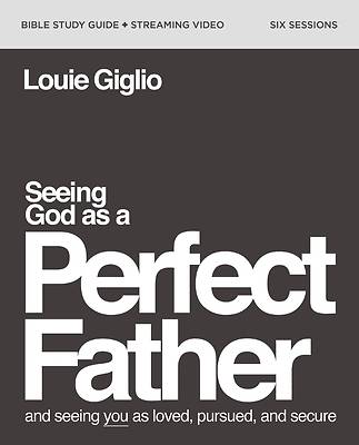 Seeing God as a Perfect Father Study Guide Plus Streaming Video