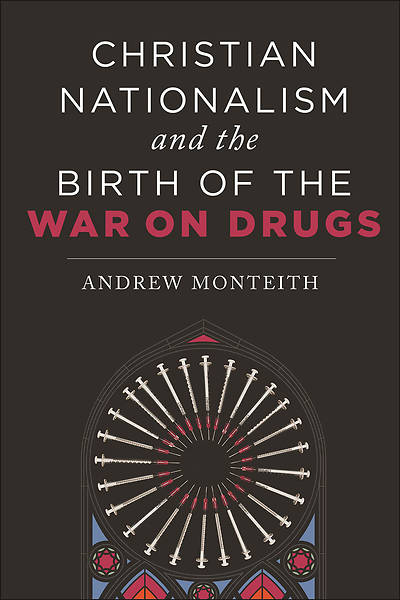 Christian Nationalism and the Birth of the War on Drugs