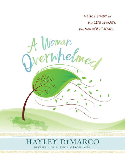 A Woman Overwhelmed Women's Bible Study Participant Workbook
