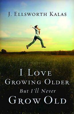 I Love Growing Older But I'll Never Grow Old