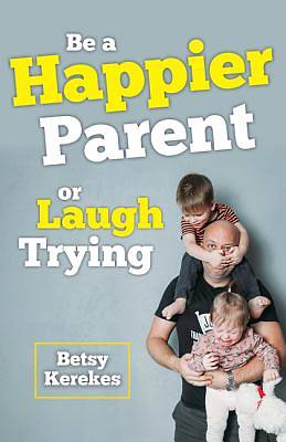 Picture of Be a Happier Parent or Laugh Trying
