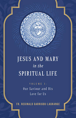Jesus and Mary in the Spiritual Life Volume 1