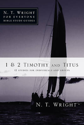 N. T. Wright for Everyone Bible Study Guides - 1 & 2 Timothy and Titus