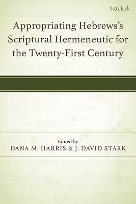 Appropriating Hebrews's Scriptural Hermeneutic for the Twenty-First Century