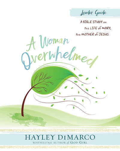 A Woman Overwhelmed Women's Bible Study Leader Guide