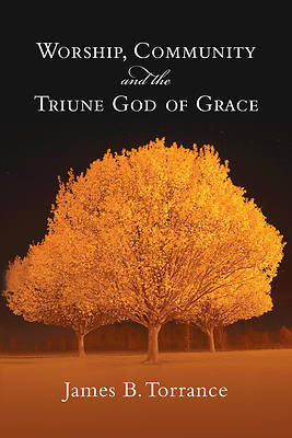 Picture of Worship, Community & the Triune God of Grace
