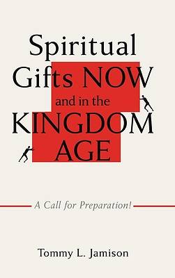 Spiritual Gifts NOW and in the KINGDOM AGE