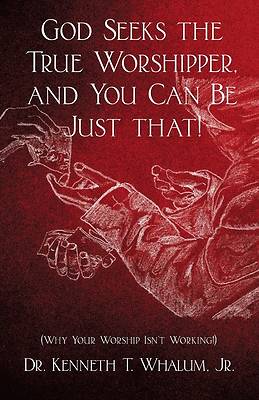 Picture of God Seeks the True Worshipper, and You Can Be Just That!