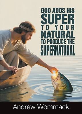 Picture of God Adds His Super to Your Natural To Produce the Supernatural