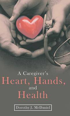 Picture of A Caregiver's Heart, Hands, and Health