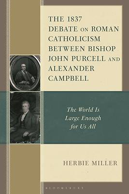 The 1837 Debate on Roman Catholicism Between Bishop John Purcell and Alexander Campbell