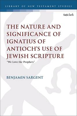 Picture of The Nature and Significance of Ignatius of Antioch's Use of Jewish Scripture