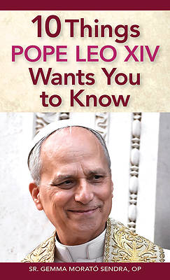 10 Things Pope Leo XIV Wants You to Know