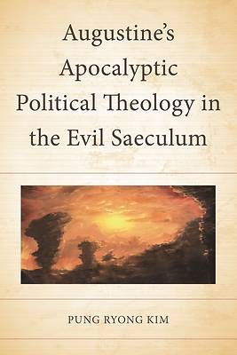 Augustine's Apocalyptic Political Theology in the Evil Saeculum