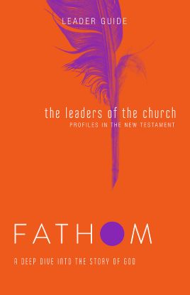 Picture of Fathom Bible Studies The Leaders of the Church Leader Guide