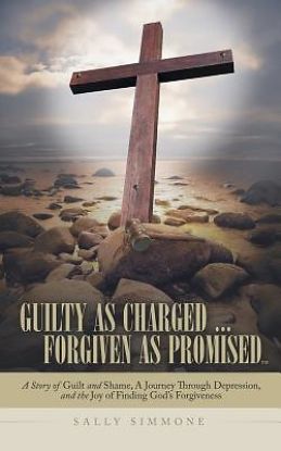 Picture of Guilty as Charged . . . Forgiven as Promised