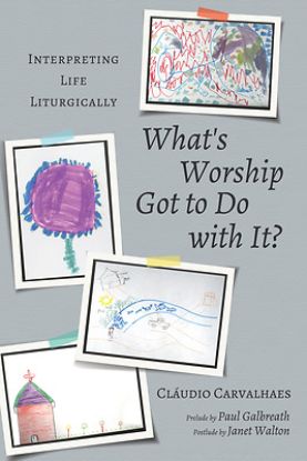 Picture of What's Worship Got to Do with It?