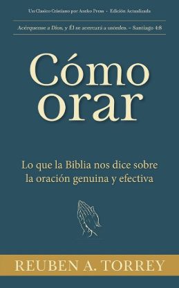 Picture of Cómo orar Lo que la Biblia nos dice sobre la oración genuina y efectiva