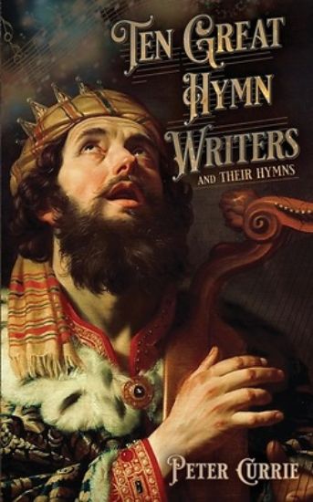 Picture of Ten Great Hymn Writers and Their Hymns