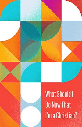 Picture of What Should I Do Now That I'm a Christian? (10-Pack)