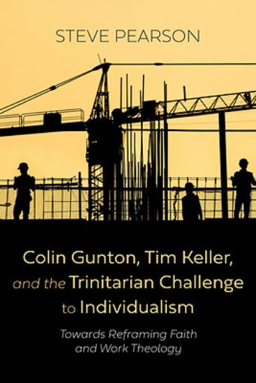Picture of Colin Gunton, Tim Keller, and the Trinitarian Challenge to Individualism