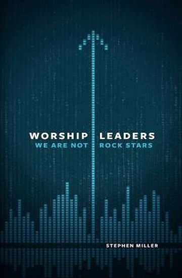 Picture of Worship Leaders, We Are Not Rock Stars