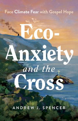 Picture of Eco-Anxiety and the Cross