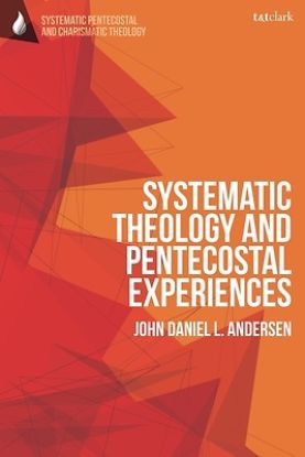 Picture of Systematic Theology and Pentecostal Experiences